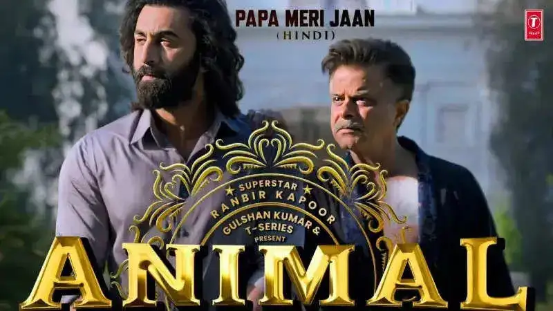 'Papa Meri Jaan' song from 'Animal' featuring Ranbir Kapoor and Anil Kapoor is out! Listen now